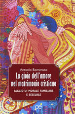 Libro La gioia dell'amore nel matrimonio cristiano. Saggio di morale familiare e sessuale Antonio Bomenuto