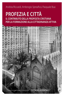Profezia e città. Il contributo della proposta cristiana per la formazione alla cittadinanza attiva.pdf