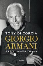 Libro Giorgio Armani. Il re della moda italiana Tony Di Corcia