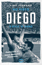 Libro Ho visto Diego e dico 'o vero Ciro Ferrara