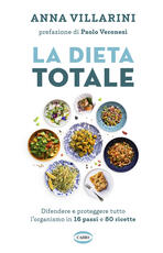 Libro La dieta totale. Difendere e proteggere tutto l'organismo in 16 passi e 80 ricette Anna Villarini