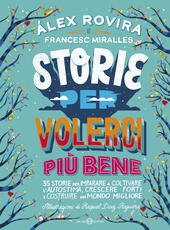 Libro Storie per volerci più bene. 35 storie per imparare a coltivare l'autostima, crescere forti e costruire un mondo migliore Álex Rovira Celma Francesc Miralles
