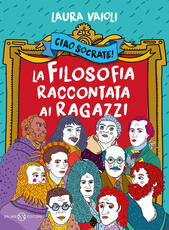 Libro Ciao Socrate! La filosofia raccontata ai ragazzi Laura Vaioli