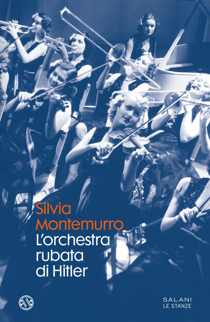 L' orchestra rubata di Hitler - Silvia Montemurro - Libro - Salani - Le stanze | IBS