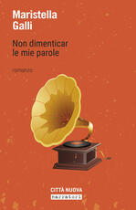 Libro Non dimenticar le mie parole Maristella Galli