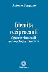 Libro Identità reciprocanti. Figure e ritmica di antropologia trinitaria Antonio Bergamo