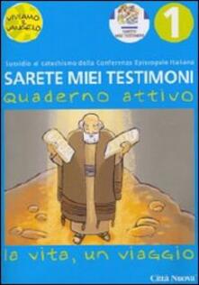 Sarete miei testimoni. La vita, un viaggio. Quaderno attivo. Vol. 1.pdf