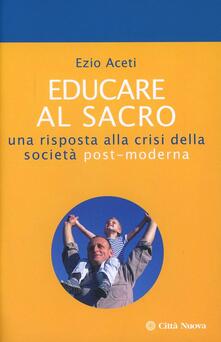 Educare al sacro. Una risposta alla crisi della società post-moderna.pdf