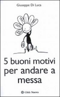 Cinque buoni motivi per andare a messa Scarica PDF EPUB
