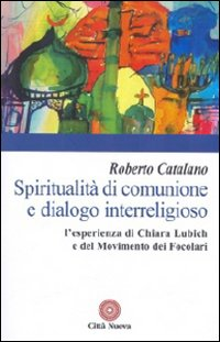Image of Spiritualità di comunione e dialogo interreligioso. L'esperienza di Chiara Lubich e del movimento dei Focolari