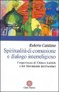 Spiritualità di comunione e dialogo interreligioso. L'esperienza di Chiara Lubich e del movimento dei Focolari Scarica PDF EPUB
