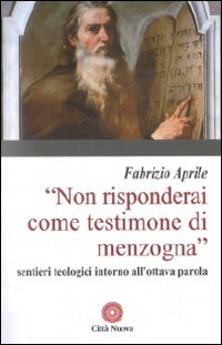 Non risponderai come testimone di menzogna. Sentieri teologici intorno all'ottava parola Scarica PDF EPUB
