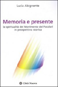 Memoria e presente. La spiritualità del Movimento dei Focolari in prospettiva storica Scarica PDF EPUB
