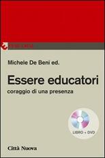 Libro Essere educatori. Coraggio di una presenza. Con DVD Michele De Beni