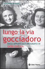 Libro Lungo la via Gocciadoro. Dagli appunti autobiografici di Giosi Guella Caterina Ruggiu