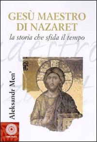 Gesù maestro di Nazareth. La storia che sfida il tempo