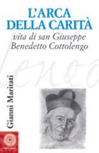 L' arca della carità. Vita di san Giuseppe Benedetto Cottolengo