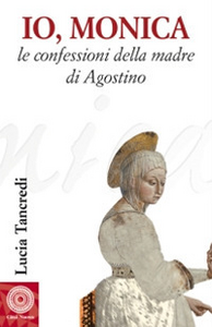 Io, Monica. Le confessioni della madre di Agostino Scarica PDF EPUB
