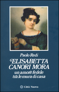 Elisabetta Canori Mora. Un amore fedele tra le mura di casa Scarica PDF EPUB
