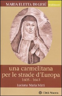 Maria Eletta di Gesù. Una carmelitana per le strade d'Europa. (1605-1663) Scarica PDF EPUB
