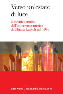 Verso unestate di luce. La cornice storica dellesperienza mistica di Chiara Lubich nel 1949.pdf