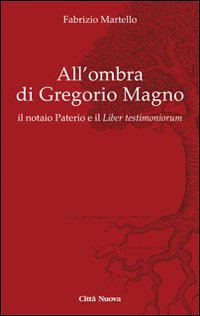 All' ombra di Gregorio Magno. il notaio Paterio e il «Liber testimoniorum» Scarica PDF EPUB
