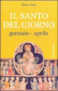 Il santo del giorno. Vol. 1: Gennaio-aprile.