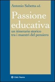 La passione educativa. Un itinerario storico tra i maestri del pensiero.pdf