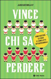 Vince chi sa perdere. Come gestire le crisi e i conflitti interpersonali Scarica PDF EPUB
