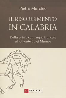 Il Risorgimento in Calabria. Dalla prima campagna francese al latitante Luigi Muraca.pdf