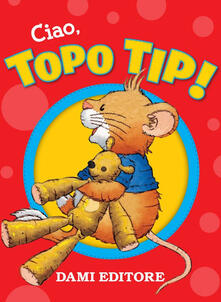Ciao, Topo Tip! Con Giocattolo.pdf