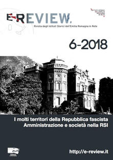 E-Review. Rivista degli Istituti Storici dellEmilia Romagna in Rete (2018). Vol. 6: molti territori della Repubblica fascista. Amministrazione e società nella RSI, I..pdf