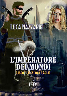 L imperatore dei Mondi. Vol. 2: Fuoco e aria..pdf