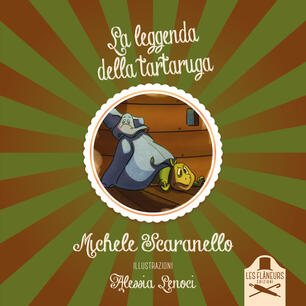 La leggenda della tartaruga. Ediz. illustrata - Michele Scaranello - Libro  - Les Flâneurs Edizioni - Madeleine | IBS