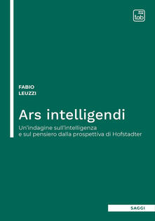Ars intelligendi. Unindagine sullintelligenza e sul pensiero dalla prospettiva di Hofstadter.pdf
