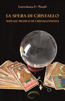 La sfera di cristallo. Manuale pratico di cristallomanzia.pdf