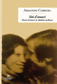 Siti D Amuri Poesie D Amore In Dialetto Siciliano Armando Carruba Libro Intrecci Enne Ibs