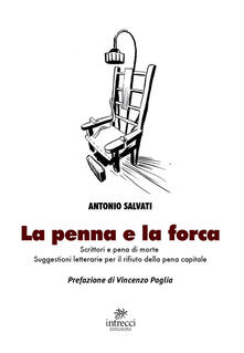 La penna e la forca. Scrittori e pena di morte. Suggestioni letterarie per il rifiuto della pena capitale - Antonio Salvati - copertina