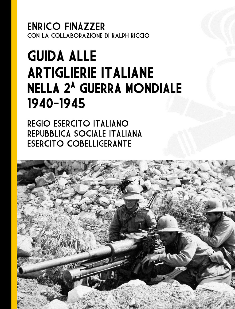 Image of Guida alle artiglierie italiane nella seconda guerra mondiale, 1940-1945. Regio esercito italiano, Repubblica Sociale Italiana, esercito cobelligerante