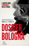 Libro Dossier Bologna. 2 agosto 1980: i mandanti della strage Antonella Beccaria