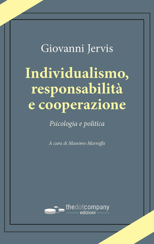 Individualismo, responsabilità e cooperazione. Psicologia e politica Giovanni Jervis Libro
