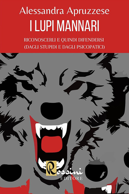 Image of I lupi mannari: riconoscerli e quindi difendersi (dagli stupidi e dagli psicopatici)