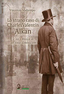 Lo strano caso di Charles Valentin Alkan. Vita e musica di un genio dimenticato.pdf