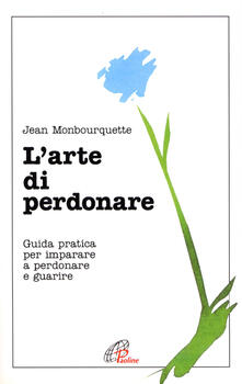 L arte di perdonare. Guida pratica per imparare a perdonare e guarire.pdf