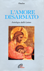 L' amore disarmato. Antologia dalle lettere Scarica PDF EPUB
