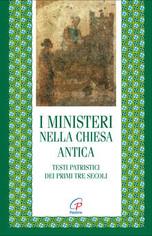 I ministeri nella Chiesa antica. Testi patristici dei primi tre secoli.pdf