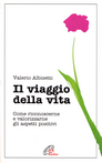 Il viaggio della vita. Come riconoscerne e valorizzarne gli aspetti positivi Scarica PDF EPUB
