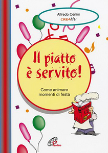 Il piatto è servito. Come animare momenti di festa Scarica PDF EPUB
