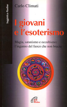 I giovani e lesoterismo. Magia, satanismo e occultismo: linganno del fuoco che non brucia.pdf