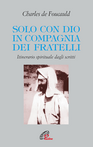 Solo con Dio in compagnia dei fratelli. Itinerario spirituale dagli scritti Scarica PDF EPUB
